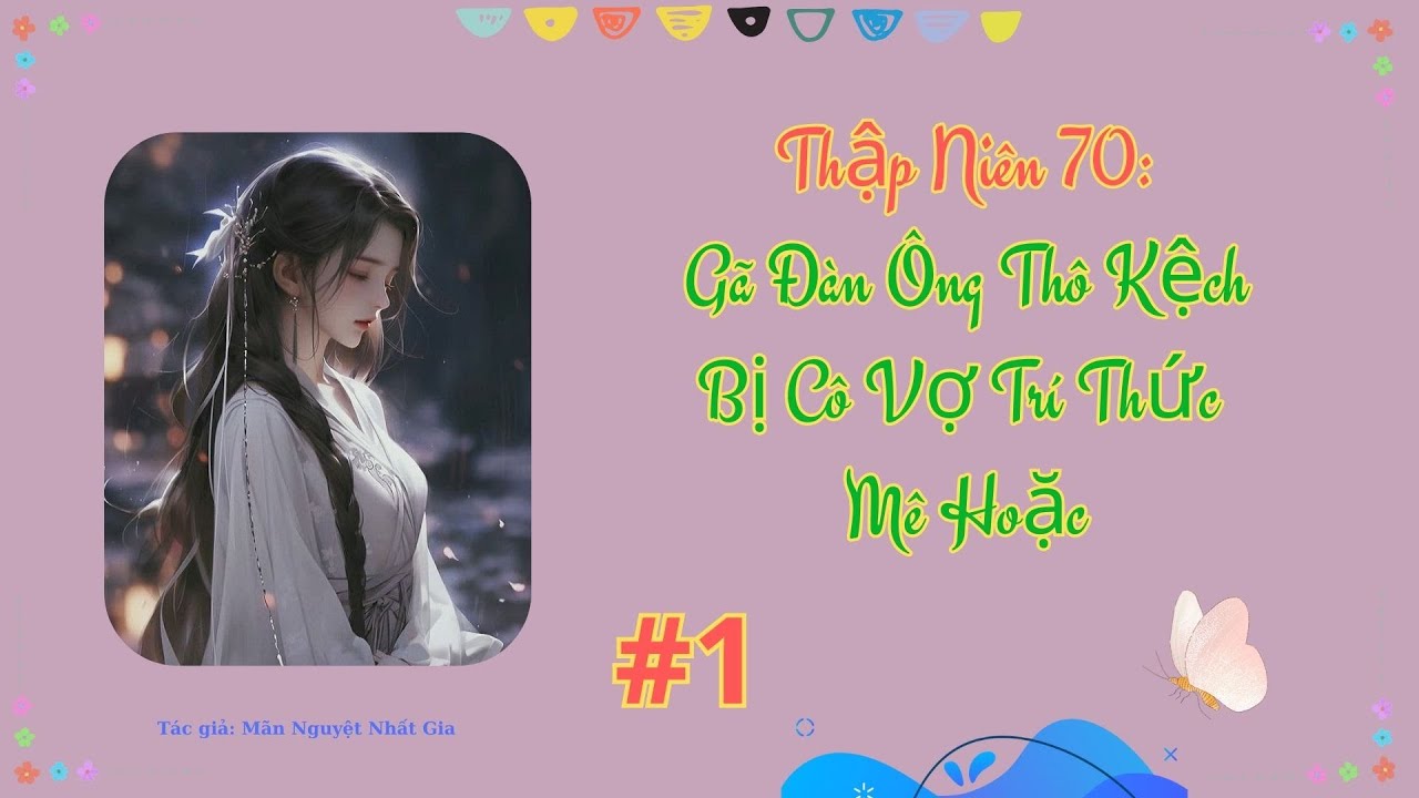 Thập Niên 70: Gã Đàn Ông Thô Kệch Bị Cô Vợ Trí Thức Mê Hoặc - [#1] - Nguyên Sang, Ngôn Tình