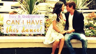 Troy &amp; Gabriella { Can I Have This Dance? }