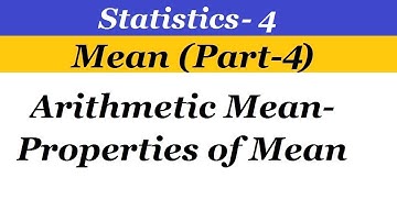 Statistics - 4 Mean (Part-4) Arithmetic Mean - Properties of Mean