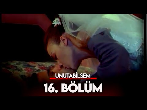 Unutabilsem 16. Bölüm - FULL BÖLÜM