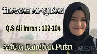 Adilla Kamiliah Putri | Q.S Ali Imran : 102-104