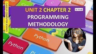CLASS XI COMPUTER SCIENCE UNIT 2 CHAPTER 2 PROGRAMMING METHODOLOGY IN HINDI PART 2