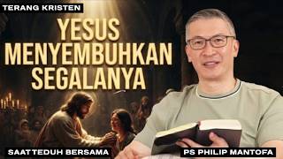 Saat Tak Ada Lagi yang Mampu Menyembuhkanmu, Hanya Yesus yang Sanggup |Saat Teduh Bersama Ps. Philip