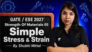 Strength of Materials 05 | Simple Stress & Strain | GATE/ESE 2027 By Shubhi Mittal