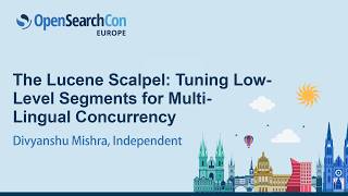 The Lucene Scalpel: Tuning Low-Level Segments for Multi-Lingual Concurrency - Divyanshu Mishra