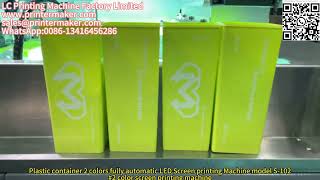 Plastic container 2 colors fully automatic LED Screen printing Machine model S-102