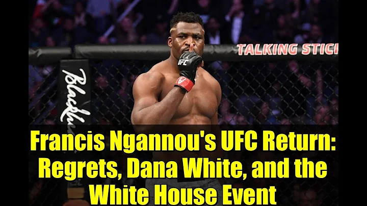 Francis Ngannou's UFC Return: Regrets, Dana White, and the White House Event