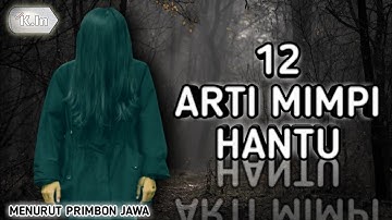 12 ARTI MIMPI HANTU | MENURUT PRIMBON JAWA ❗ PERTANDA APA ?