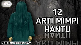 12 ARTI MIMPI HANTU | MENURUT PRIMBON JAWA ❗ PERTANDA APA 