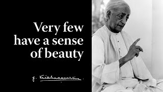 Very few have a sense of beauty | Krishnamurti