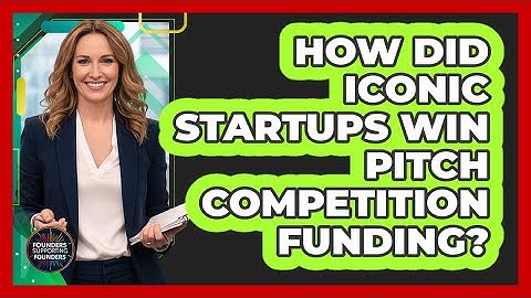 How Did Iconic Startups Win Pitch Competition Funding? - Founders Supporting Founders