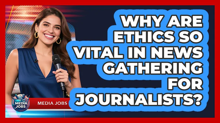 Why Are Ethics So Vital In News Gathering For Journalists? - Media Jobs