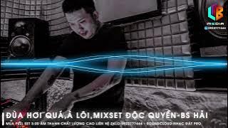 ĐÙA HƠI QUÁ REMIX 2023,À LÔI-MIXSET HOUSE-DJ BÁC SĨ HẢI-NHẠC HOT TIKTOK 2023-NHẠC ĐẶT-NHẠC CHILL