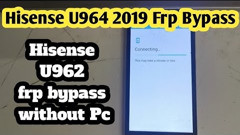 Hisense U964 2019 Google Account Unlock without pc / Hisense U962 2019 Frp Bypass without pc / 2020