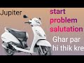 Jupiter scuty start problem salutation घर पर ही ठीक करें