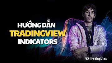 TradingView Cho Người Mới: Cách Thêm & Tùy Chỉnh Các Chỉ Báo (Indicators)