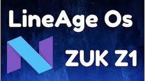 How To Install LINEAGE OS 14.1 on Zuk Z1 Based On  NOUGAT-Zuk Z1