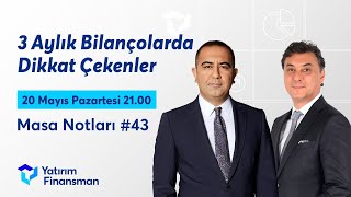 Masa Notları #43 I 3 Aylık Bilançolarda Dikkat Çekenler