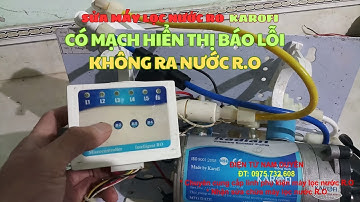 Cách sửa Máy lọc nước R.O Karofi có mạch hiện thị báo lỗi.