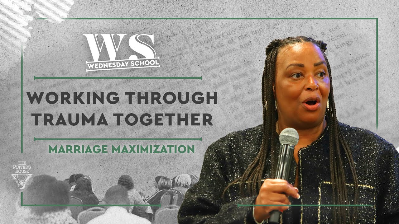 Marriage Maximization: “Working Through Trauma Together”