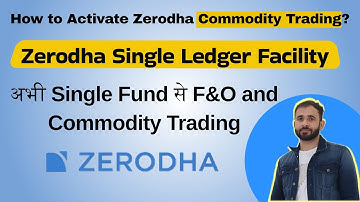 How to Activate Zerodha Commodity Trading? Zerodha Single Ledger Facility Activation