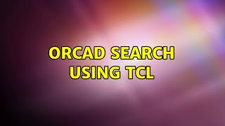 Orcad search using Tcl