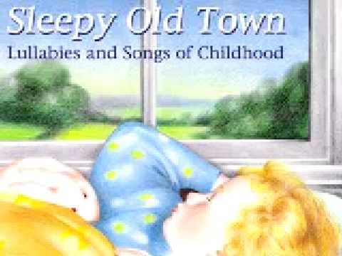 Sleepy Old Town - Lullabies and Songs of Childhood...