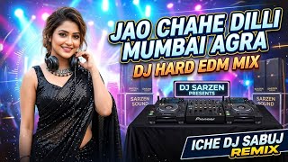 Jao chahe dilli mumbai agra Dj remix 🔥 । DJ edm remix । mix by Dj Sabuj remix