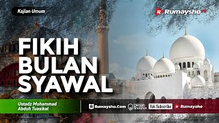 Fikih Bulan Syawal - Ustadz M Abduh Tuasikal