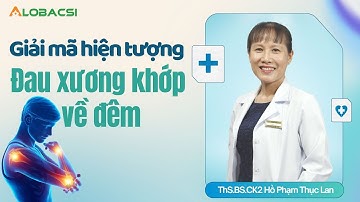 Giải mã hiện tượng đau xương khớp về đêm – khi cơ thể đang “kêu cứu” | ThS.BS.CK2 Hồ Phạm Thục Lan