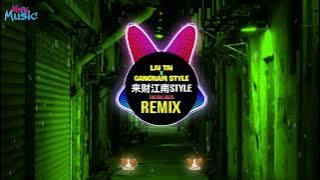 来财江南style (DJ抖音版 2025) Bát Phương Lai Tài x Gangnam Style (Remix Tiktok) 来-来财-来-憋佬仔-来-来财-来