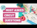 The 20 Most Asked Cricut Questions Answered!
