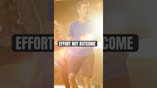 EFFORT NOT OUTCOME