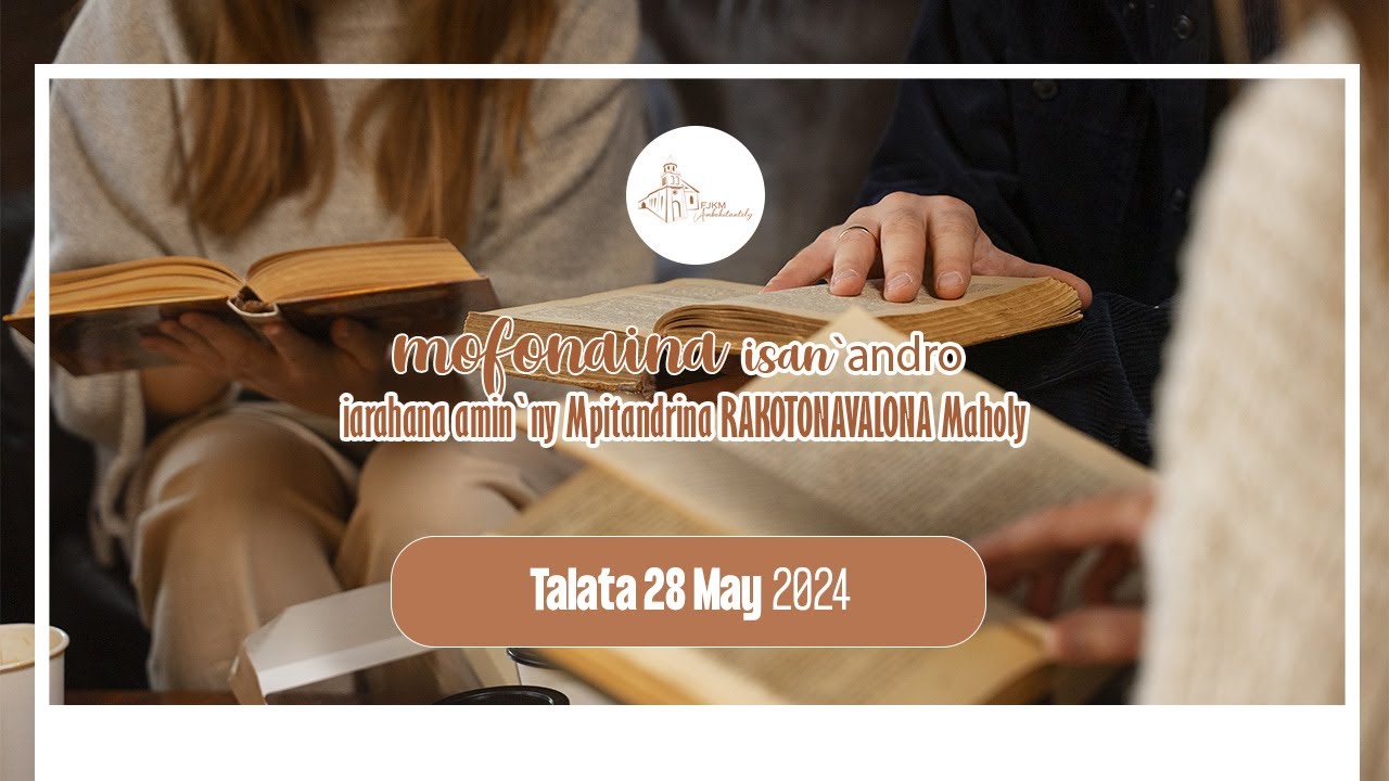 Mofonaina isan'andro ny Talata 28 May 2024. FJKM Ambohitantely,