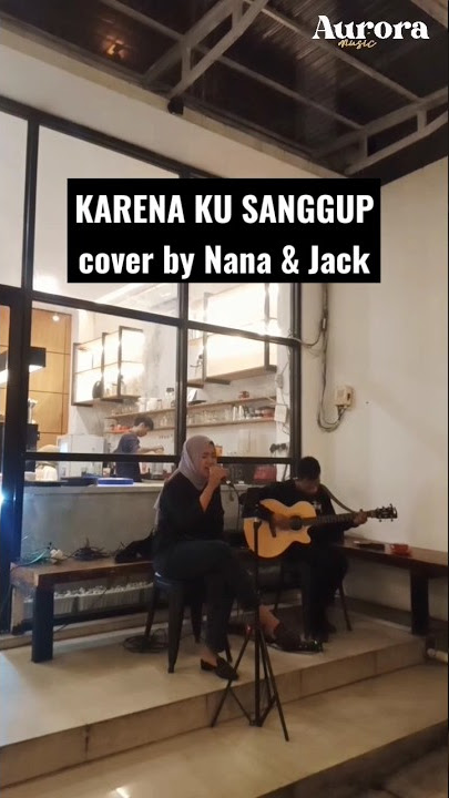 Karena Ku Sanggup - Agnes Monica (cover by NANA & JACK) #cover #agnesmonica  #auroramusic #music