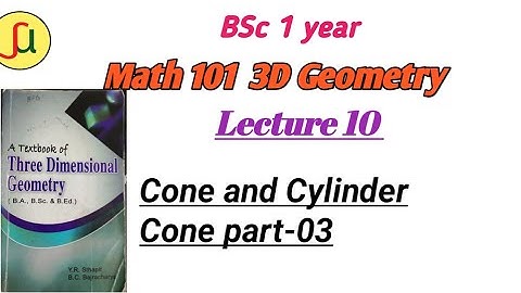 Lecture 10-Cone & Cylinders [Part- 03]- TU BSc first year - Math 102-unique study