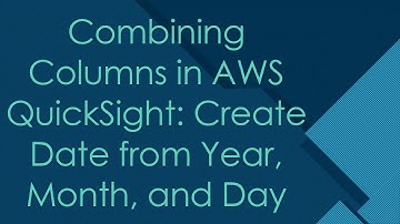 Combining Columns in AWS QuickSight: Create Date from Year, Month, and Day