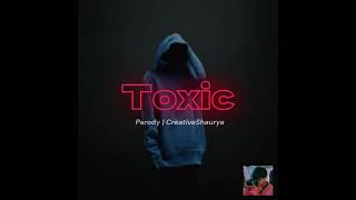 Toxic Parody Creativeshaurya,