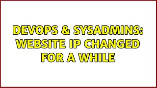 DevOps & SysAdmins: website IP changed for a while Net Worth