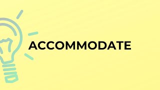 What is the meaning of the word ACCOMMODATE?