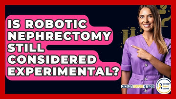 Is Robotic Nephrectomy Still Considered Experimental? - Oncology Support Network