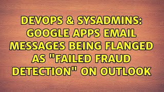 Famous DevOps & SysAdmins: Google Apps email messages being flanged as "failed fraud detection" on outlook Net Worth
