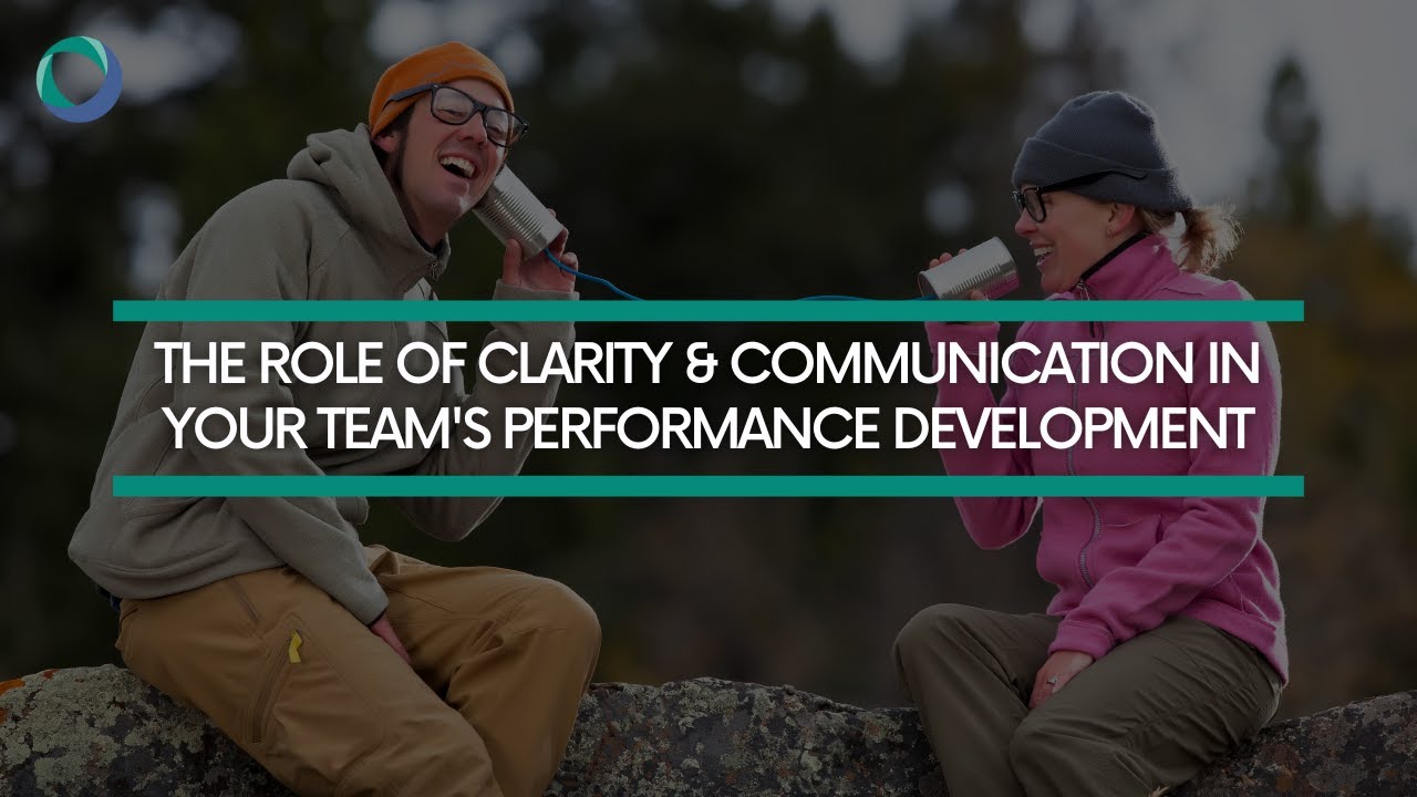 The Role of Clarity & Communication in Your Team's Performance ...