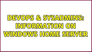 Famous DevOps & SysAdmins: Information on Windows Home Server (2 Solutions!!) Wealth