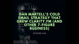 #028 - Dan Martell's Cold Email Strategy That Grew Clarity.fm (And Other 7-Figure Business)