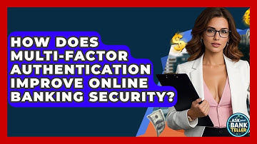 How Does Multi-Factor Authentication Improve Online Banking Security? - Ask Your Bank Teller