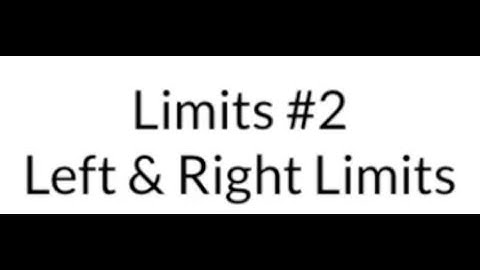 Calculus: Limits #2-Left & Right Limits
