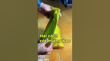Hai cách cột miệng bao lúa gạo nhanh chắc chắn và tháo nhanh #chiasekinhnghiem #meovatcuocsong #knot