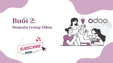 Lập trình Odoo 16: Buổi 2 - Domain trong Odoo (Domain in Odoo)
