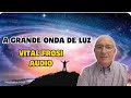 A Grande Onda de Luz  - Vital Frosi AUDIO